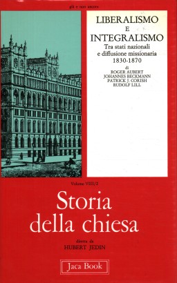 Storia della Chiesa. Liberalismo e Integralismo (Volume VIII/2)