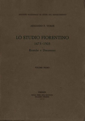 Lo studio fiorentino 1473-1503. Ricerche e documenti (Volume primo)