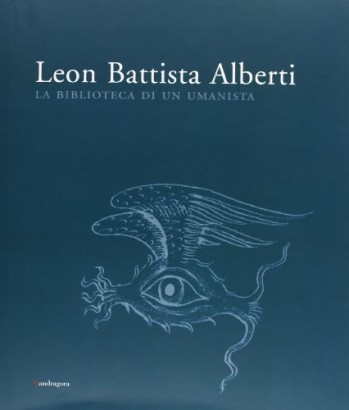 Leon Battista Alberti. La biblioteca di un umanista