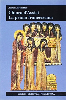 Chiara d'Assisi. La prima francescana