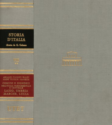 Storia d'Italia. Comuni e signorie nell'Italia nordorientale e centrale: Lazio, Umbria e Marche, Lucca (Volume VII)