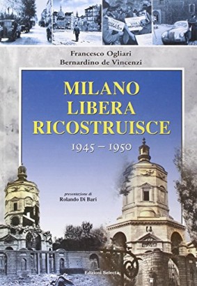 Milano liberata ricostruisce 1945-1950
