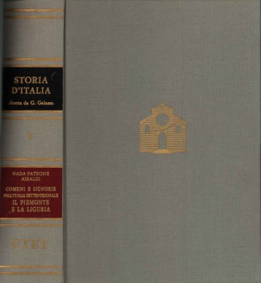 Storia d'Italia. Comuni e signorie nell'Italia settentrionale: il Piemonte e la Liguria (Volume V)
