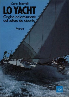 Lo yacht. Origine ed evoluzione del veliero da diporto