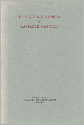 La figura e l'opera di Raffaele Mattioli