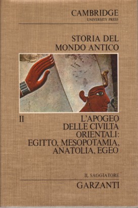 Storia del mondo antico. L'apogeo delle civiltà orientali: Egitto, Mesopotamia, Anatolia, Egeo (Volume secondo)