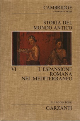 Storia del Mondo Antico. L'espansione romana nel Mediterraneo (Volume sesto)
