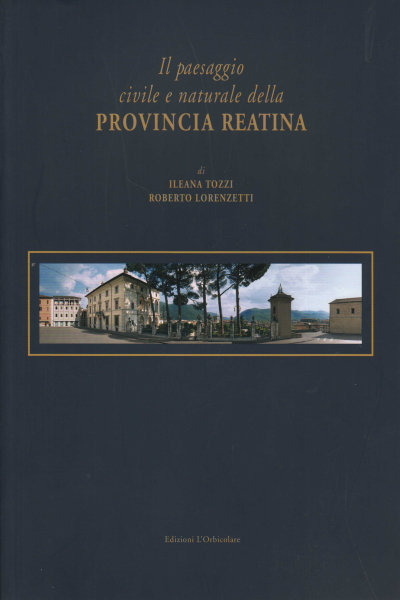 Die Zivil- und Naturlandschaft der Provinz Rea, Ileana Tozzi Roberto Lorenzetti