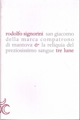 San Giacomo della Marca compatrono di Mantova & la reliquia del preziosissimo sangue