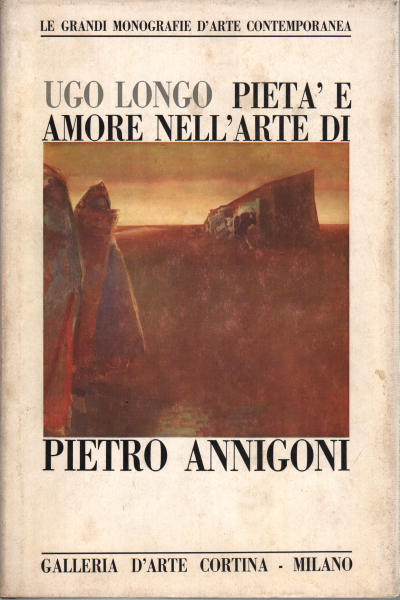 Piety and love in the art of Pietro Annigoni, Ugo Longo