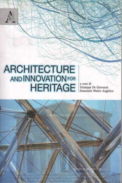 Architecture and Innovation for Heritage, Giuseppe De Giovanni Emanuele Walter Angelico