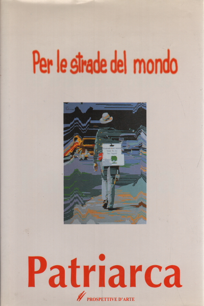 Per le strade del mondo: opere di Amato Patriarca