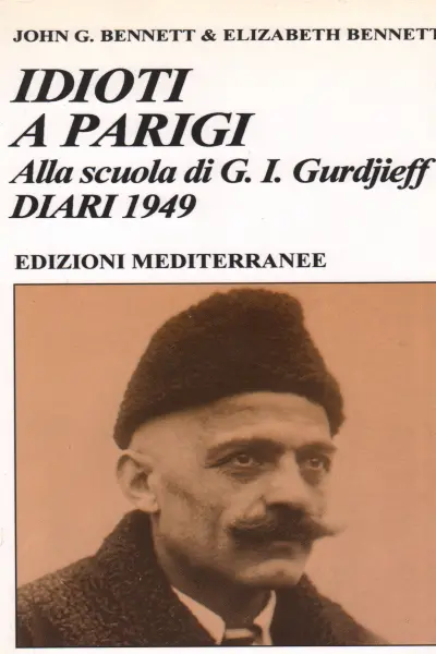 John G. Bennet & Elizabeth Bennet, usato, Idioti a Parigi, Alla scuola di  G.I Gurdjieff. Diari 1949, Libreria, Storia