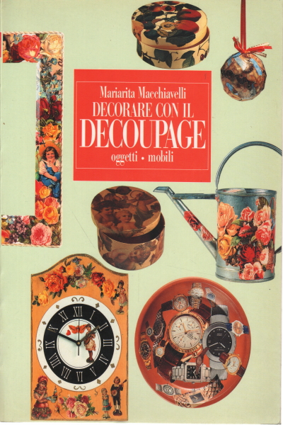 Decorare Con Il Decoupage Mariarita Macchiavelli Manualistica Varia Manualistica Libreria Dimanoinmano It