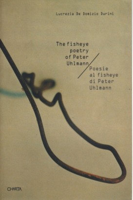 The fisheye poetry of Peter Uhlmann - Poesie al fisheye di Peter Uhlmann