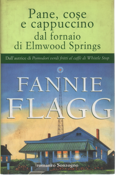 Fannie Flagg, usato, Pane, cose e cappuccino dal fornaio di Elmwood  Springs, Libreria, Narrativa