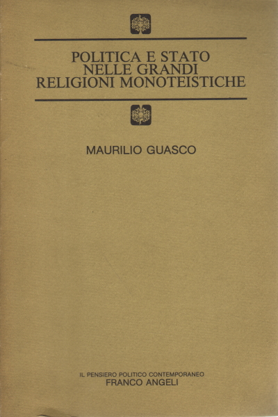 Politica e Stato nelle grandi religioni monoteisti, Maurilio Guasco