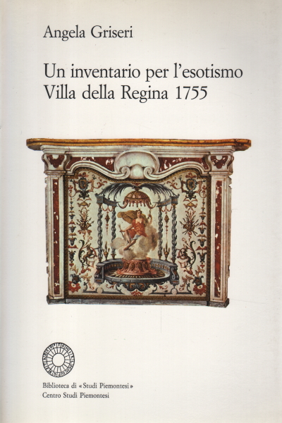 Un inventaire de l'exotisme. Villa della Regina, Angela Griseri