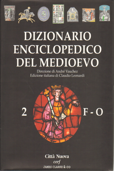 Dizionario enciclopedico del Medioevo. Vol. II (F-, André Vauchez Catherine Vincent