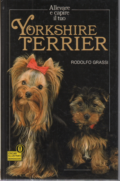 Raise and understand your Yorkshire Terrier, Rodolfo Grassi