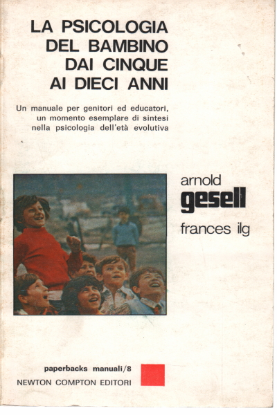 The psychology of the child from five to ten years old, Arnold Gesell Fraces L. Ilg
