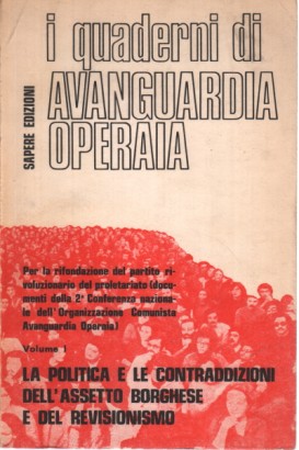 La politica e le contraddizioni dell'assetto borghese e del revisionismo (Vol. I)