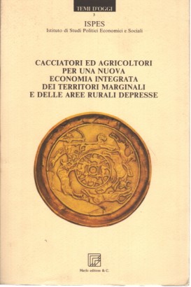 Cacciatori ed agricoltori per una nuova economia integrata dei territori marginali e delle aree rurali depresse