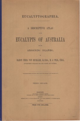 A descriptive atlas of the eucalypts of Australia and the adjoining islands. Third Decade