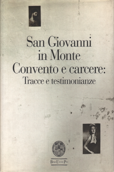 San Giovanni in Monte Convent and prison: Traces and, s.a.