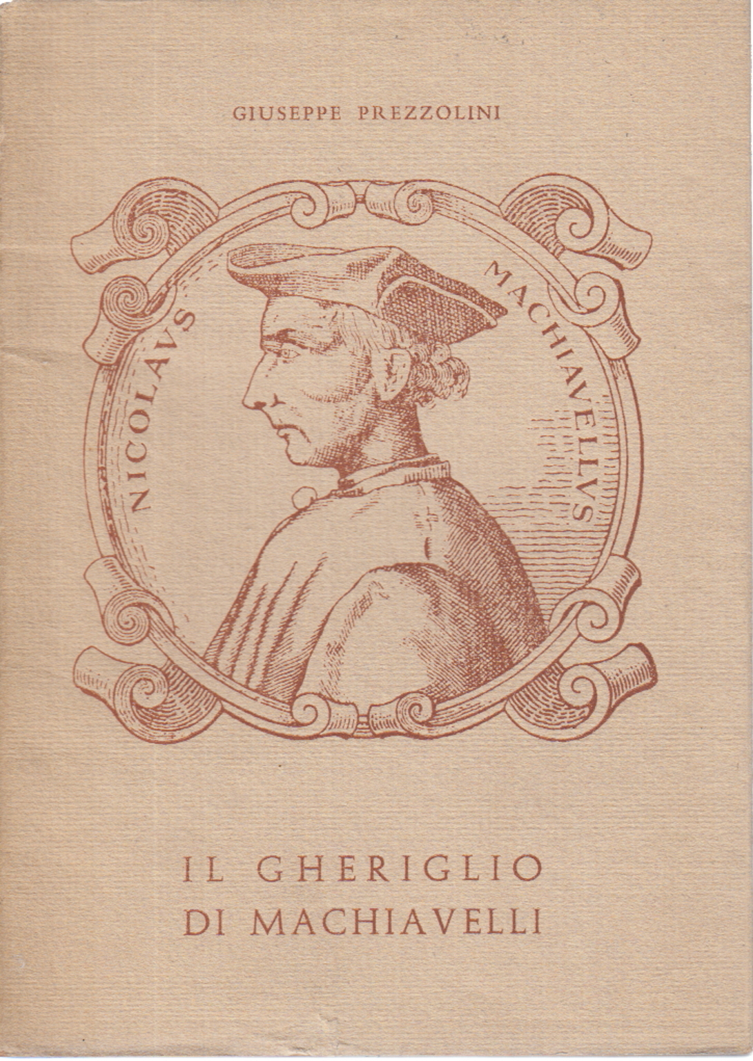 The kernel of Machiavelli (1469-1527), Giuseppe Prezzolini