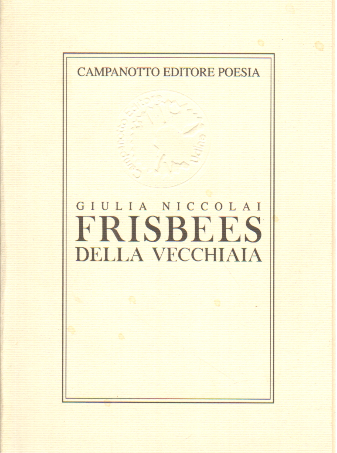 Frisbees Della Vecchiaia Giulia Niccolai Poesia Italiana Poesia Libreria Dimanoinmano It