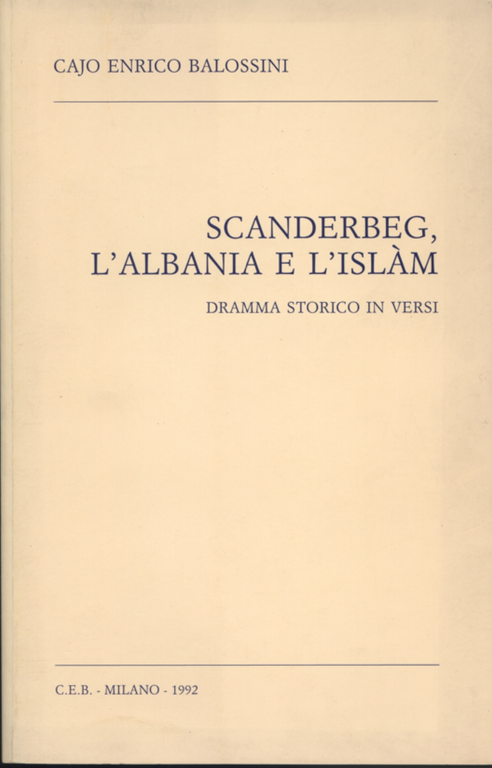 Scanderbeg l'Albania e l'Islàm, Cajo Enrico Balossini,Scanderbeg l'Albania e l0apostro