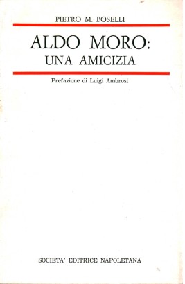 Aldo Moro: una amicizia. (1968-1978)