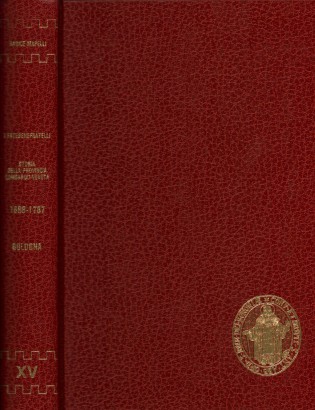 I Fatebenefratelli Storia della Provincia di S. Ambrogio dell'Ordine Ospedaliero di S. Giovanni di Dio Libro II - 1688 -1787 Tomo XV (Il convento-ospedale di S. Antonio in Bologna - vol. II)