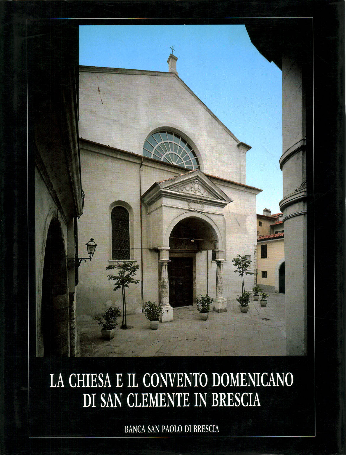 La Iglesia Y El Convento De Los Dominicos De San Clemente En Brescia Aa Vv La Historia Local La Historia Biblioteca Dimanoinmano It