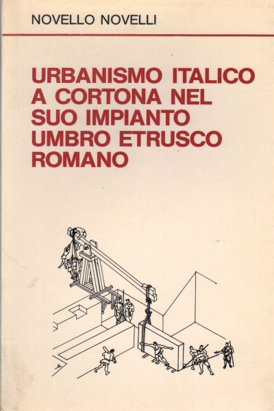 Urbanismo italico a Cortona nel suo impianto umbro, Novello Novelli