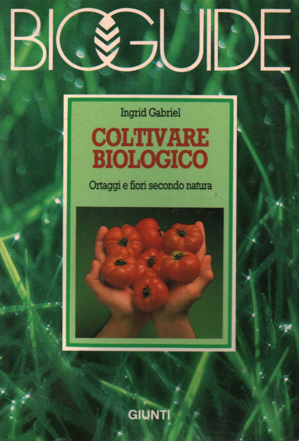 Ingrid Gabriel, usato, Coltivare biologico:Ortaggi e fiori secondo natura,  Libreria, Manualistica, 