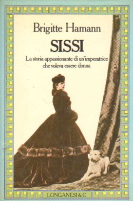 Sissi - La storia appassionante di un&apos;imperatrice che voleva essere donna | Brigitte Hamann usato Storia Biografie Diari e Memorie