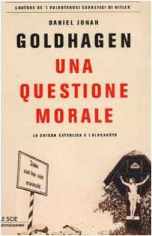 Una cuesti&#243;n moral - La Iglesia cat&#243;lica y el Holocausto | Daniel Jonah Goldhagen utiliz&#243; la Historia Contempor&#225;nea