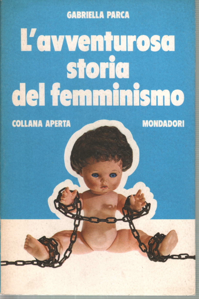 Parca Gabriella, The Adventurous History of Feminism, Mondadori