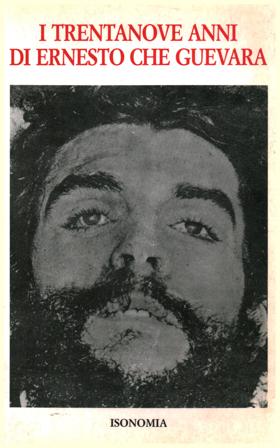 I trentanove anni di Ernesto Che Guevara, s.a.