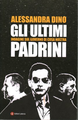 Gli ultimi padrini. Indagine sul governo di Cosa Nostra