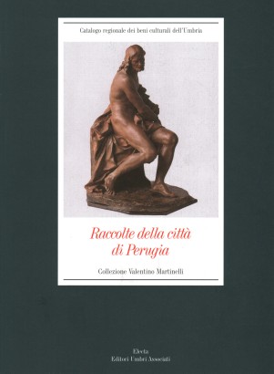 Raccolte della città di Perugia. Collezione Valentino Martinelli