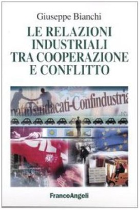 Le relazioni industriali tra cooperazione e conflitto