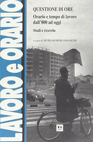 Question d&apos;horaires - Horaires et dur&#233;e du travail du XIXe si&#232;cle &#224; nos jours. Etudes et recherches | Myriam Bergamaschi a utilis&#233; la politique et la soci&#233;t&#233; italienne