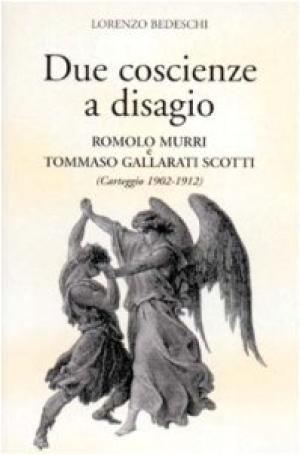 Due coscienze a disagio - Romolo Murri e Tommaso Gallarati Scotti (Carteggio 1902-1912) | Lorenzo Bedeschi usato Storia Contemporanea