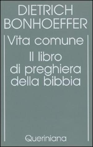 Vita Comune Il Libro Di Preghiera Della Bibbia Dietrich Bonhoeffer Cristianesimo Religione Libreria Dimanoinmano It