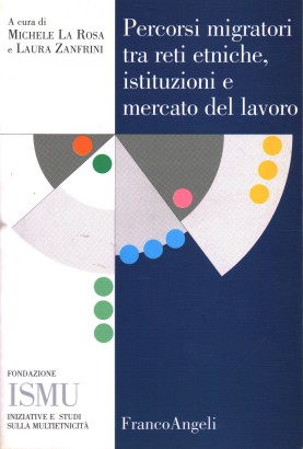 Percorsi migratori tra reti etniche, istituzioni e mercato del lavoro