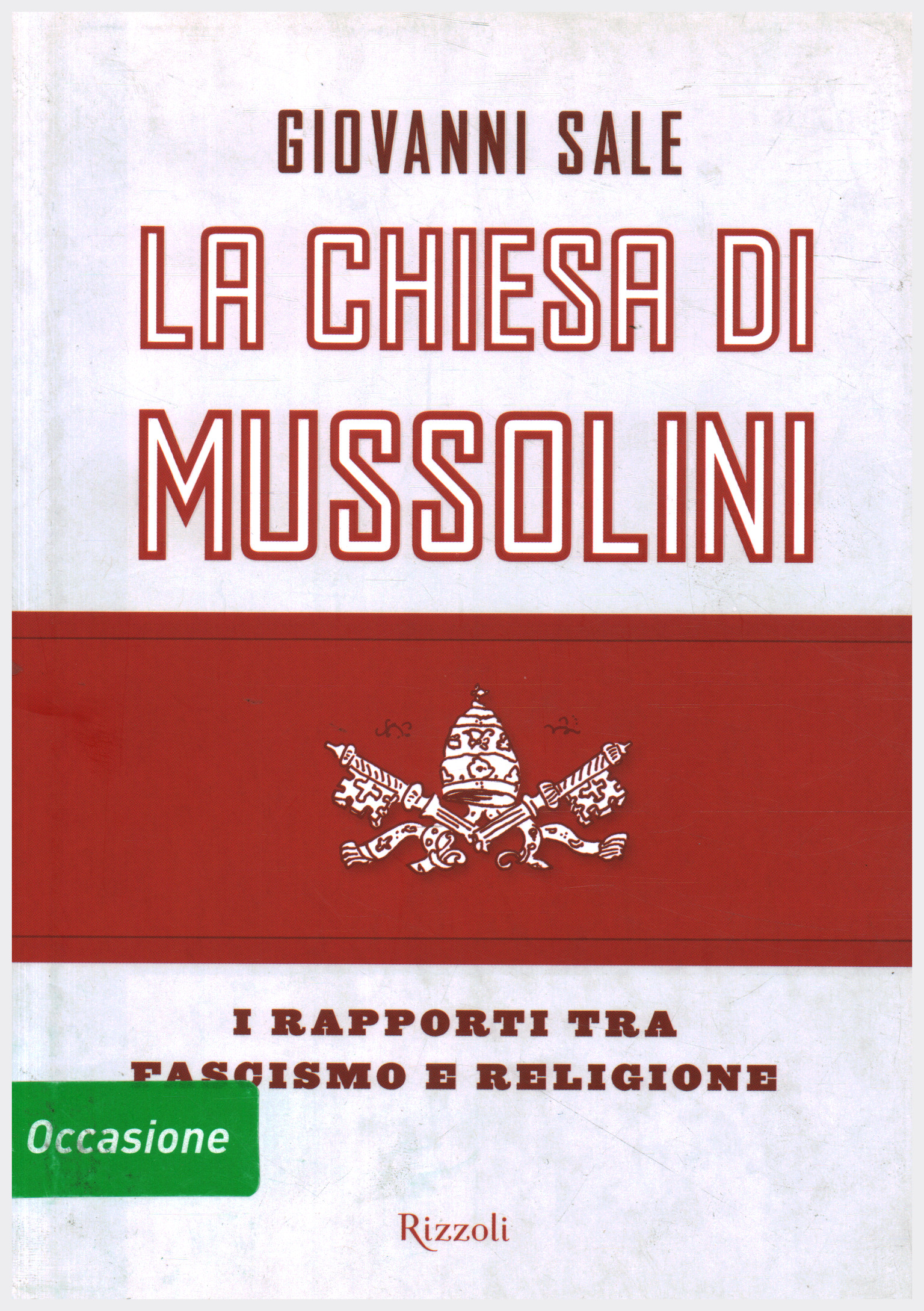 Giovanni Sale, usato, La Chiesa di Mussolini, I rapporti tra fascismo e ...