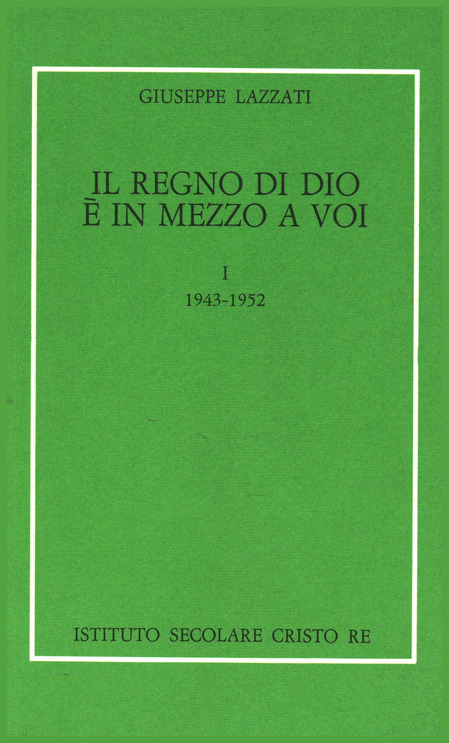 Il regno di Dio è in mezzo a voi - Vol. I, Giuseppe Lazzati